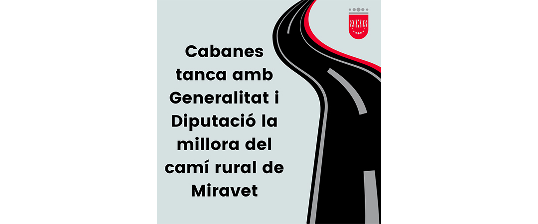 Cabanes tanca amb Generalitat i Diputació la millora del camí rural de Miravet