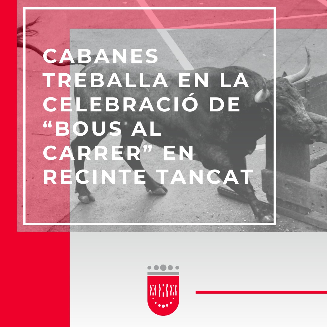 Cabanes trabaja en la celebración de “bous al carrer” en recinto cerrado